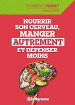 Télécharger le livre :  Nourrir son cerveau, manger autrement et dépenser moins