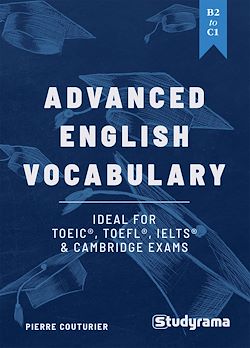 Télécharger le livre :  Advanced English Vocabulary: Ideal for TOEIC, TOEFL, IELTS & Cambridge exams