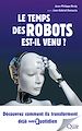 Télécharger le livre :  Le temps des robots est-il venu ?