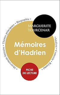 Télécharger le livre :  Étude intégrale : Mémoires d'Hadrien (fiche de lecture, analyse et résumé)
