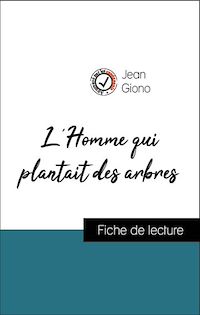 Télécharger le livre :  Analyse de l'œuvre : L'Homme qui plantait des arbres (résumé et fiche de lecture plébiscités par les enseignants sur fichedelecture.fr)