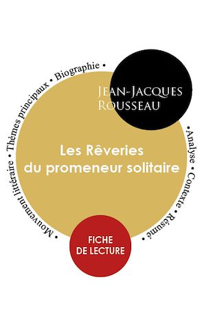 Téléchargez le livre :  Étude intégrale : Les Rêveries du promeneur solitaire (fiche de lecture, analyse et résumé)