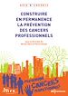 Télécharger le livre :  Construire en permanence la prévention des cancers professionnels