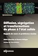 Télécharger le livre :  Diffusion, ségrégation et transformations de phase à l'état solide