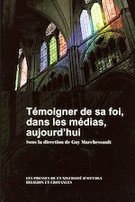 Télécharger le livre :  Témoigner de sa foi, dans les médias, aujourd'hui