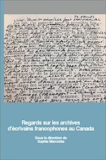Télécharger le livre :  Regards sur les archives d'écrivains francophones au Canada