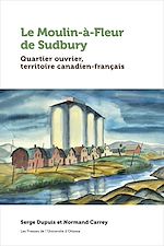 Télécharger le livre :  Le Moulin-à-Fleur de Sudbury