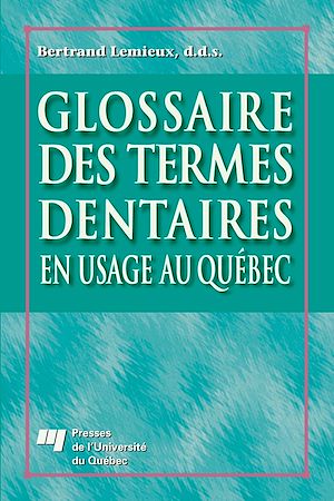 Téléchargez le livre :  Glossaire des termes dentaires en usage au Québec