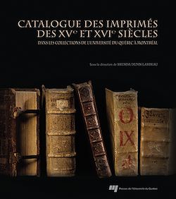 Télécharger le livre :  Catalogue des imprimés des XVe et XVIe siècles dans les collections de l'Université du Québec à Montréal