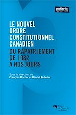 Télécharger le livre :  Le nouvel ordre constitutionnel canadien - Du rapatriement de 1982 à nos jours