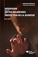 Télécharger le livre :  Intervenir auprès de sectes religieuses en protection de la jeunesse