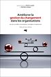Télécharger le livre :  Améliorer la gestion du changement dans les organisations