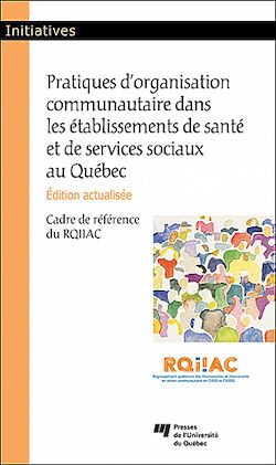 Télécharger le livre :  Pratiques d'organisation communautaire dans les établissements de santé et de services sociaux au Québec, édition actualisée