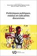 Télécharger le livre :  Polémiques publiques, médias et radicalités discursives