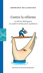 Télécharger le livre :  Contre la réforme. La dérive idéologique du système d'éducation québécois