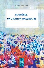 Télécharger le livre :  Le Québec, une nation imaginaire