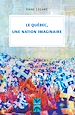 Télécharger le livre :  Le Québec, une nation imaginaire