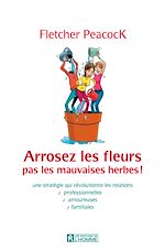 Télécharger le livre :  ARROSEZ LES FLEURS PAS LES MAUVAISES HERBES