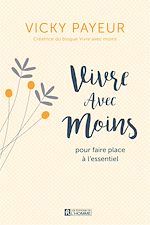 Download this eBook Vivre avec moins pour faire place à l'essentiel
