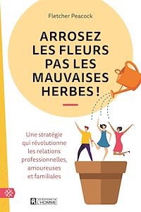 Téléchargez le livre :  Arrosez les fleurs pas les mauvaises herbes!