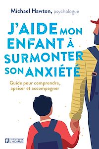Téléchargez le livre :  J'aide mon enfant à surmonter son anxiété
