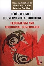 Télécharger le livre :  Fédéralisme et gouvernance autochtone/Federalism and Indi...