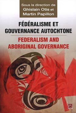 Télécharger le livre :  Fédéralisme et gouvernance autochtone/Federalism and Indi...