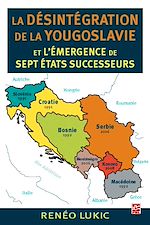 Télécharger le livre :  La désintégration de la Yougoslavie et l'émergence de sept États successeurs
