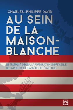 Télécharger le livre :  Au sein de la Maison-Blanche. De Truman à Obama : la formulation (imprévisible) de la politique étrangère des États-Unis. 3e édition entièrement revue et augmentée
