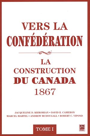 Téléchargez le livre :  Vers la confédération : La construction du Canada 1867 01
