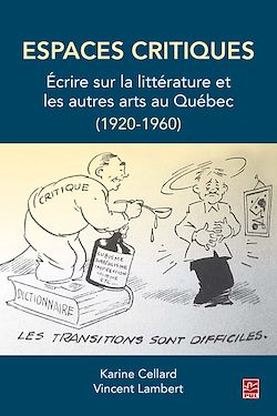 Télécharger le livre :  Espaces critiques. Écrire sur la littérature et les autres arts au Québec (1920-1960)