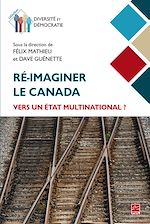 Télécharger le livre :  Ré-imaginer le Canada : vers un État multinational ?