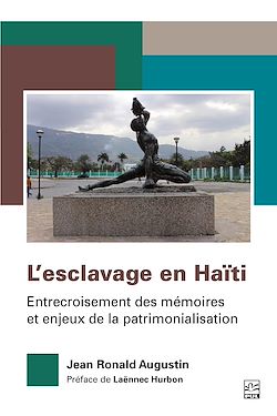 Télécharger le livre :  L'esclavage en Haïti. Entrecroisement des mémoires et enjeux de la patrimonialisation