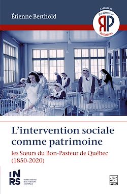 Télécharger le livre :  L'intervention sociale comme patrimoine. Les Sœurs du Bon-Pasteur de Québec