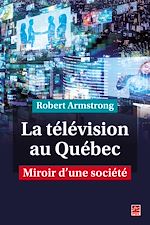 Télécharger le livre :  La télévision au Québec. Miroir d'une société