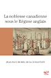 Télécharger le livre :  La noblesse canadienne sous le Régime anglais. Le destin des familles nobles suite au démantèlement des territoires français en Amérique du Nord, 1760-1840