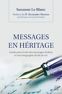 Téléchargez le livre :  Messages en héritage. Guide pour écrire des messages d'adieu et une biographie de fin de vie