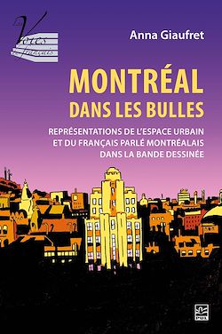 Télécharger le livre :  Montréal dans les bulles: représentations de l'espace urbain et du français parlé montréalais dans la bande dessinée
