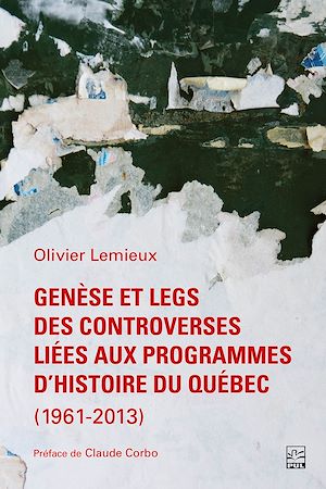 Téléchargez le livre :  Genèse et legs des controverses liées aux programmes d'histoire du Québec (1961-2013)