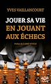 Télécharger le livre :  Jouer sa vie en jouant aux échecs. Essai sur la symbolique du jeu d'échecs dans la littérature, l'art, la poésie et le cinéma