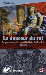 Download this eBook La douceur du roi : Le gouvernement de Louis XIV et la fin..