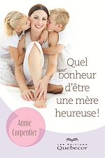 Download this eBook Quel bonheur d'être une mère heureuse!