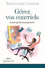 Télécharger le livre :  Gérez vos courriels avant qu'il vous gèrent