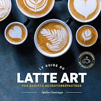 Téléchargez le livre :  Le Guide du latte art