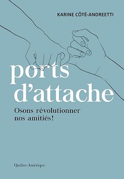 Télécharger le livre :  Ports d'attache : osons révolutionner nos amitiés !