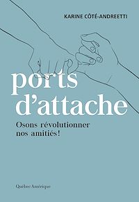 Téléchargez le livre :  Ports d'attache : osons révolutionner nos amitiés !