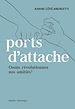 Télécharger le livre :  Ports d'attache : osons révolutionner nos amitiés !