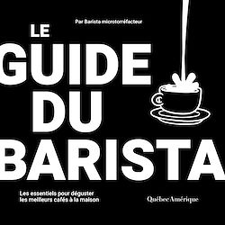 Télécharger le livre :  Le guide du barista - Les essentiels pour déguster les meilleurs cafés à la maison