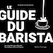 Télécharger le livre :  Le guide du barista - Les essentiels pour déguster les meilleurs cafés à la maison