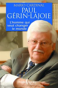 Téléchargez le livre :  Paul Gérin-Lajoie - L'Homme qui rêve de changer le monde